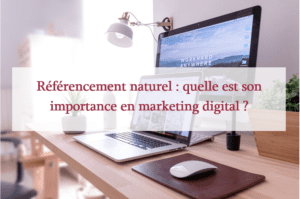 Lire la suite à propos de l’article Référencement naturel : quelle est son importance en marketing digital ?