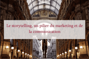 Lire la suite à propos de l’article Le storytelling, un pilier du marketing et de la communication