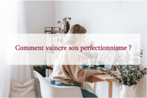 Lire la suite à propos de l’article Comment vaincre le perfectionnisme ?